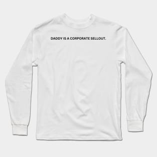 Daddy Is A Corporate Sellout Long Sleeve T-Shirt